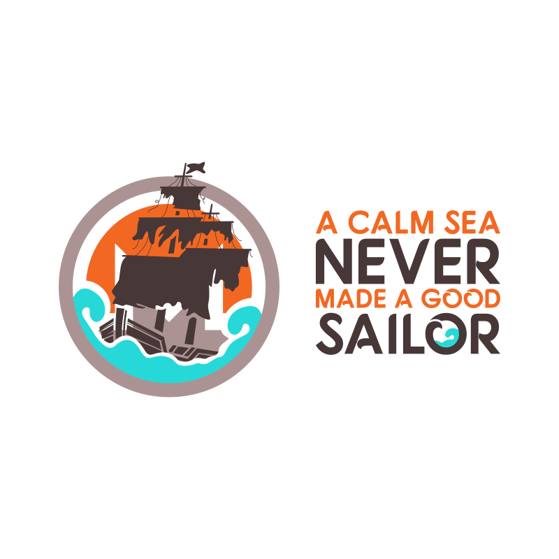 A calm sea never made a good sailor